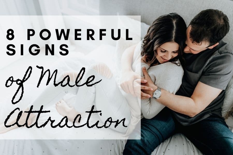 8 powerful signs of male attraction