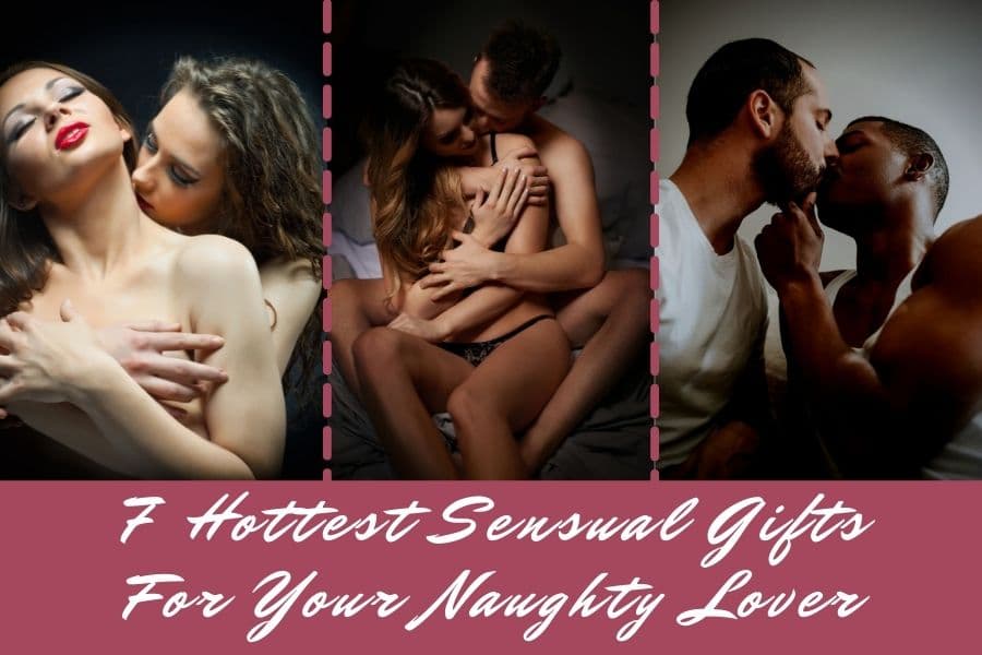 7 Hottest Sensual Gifts For Your Naughty Lover